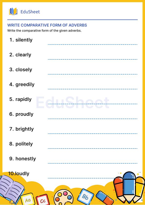 Write the comparative form adverbs.